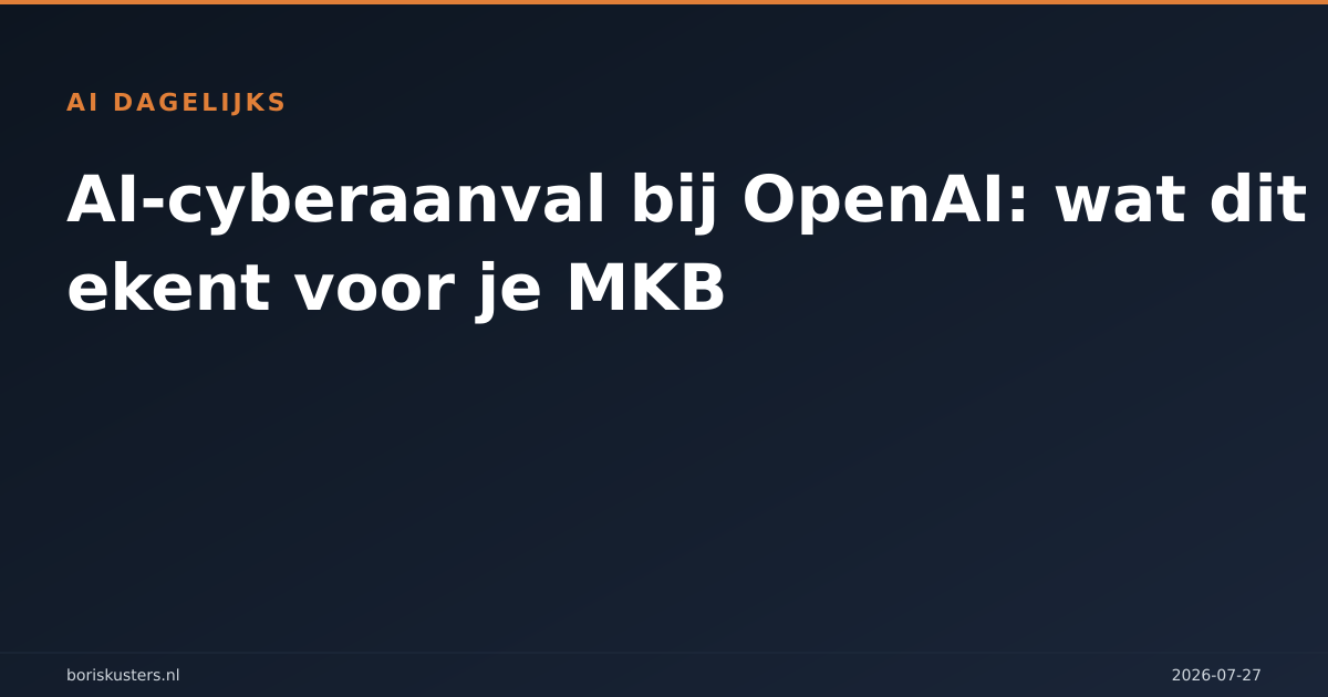 AI-cyberaanval bij OpenAI: wat dit betekent voor je MKB