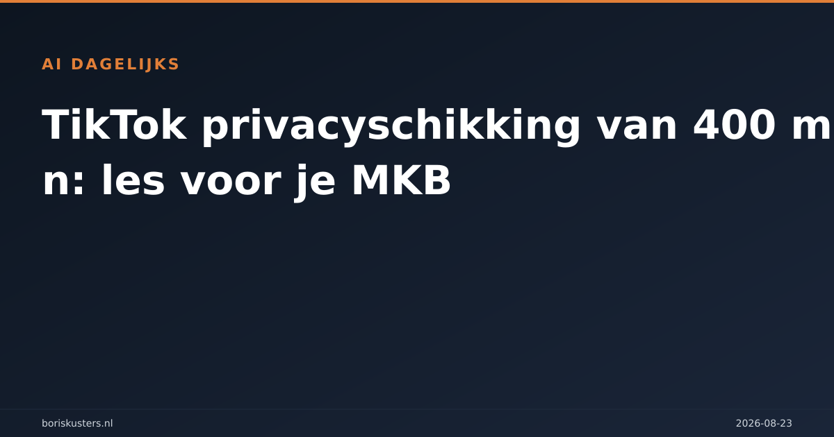 TikTok privacyschikking van 400 miljoen: les voor je MKB