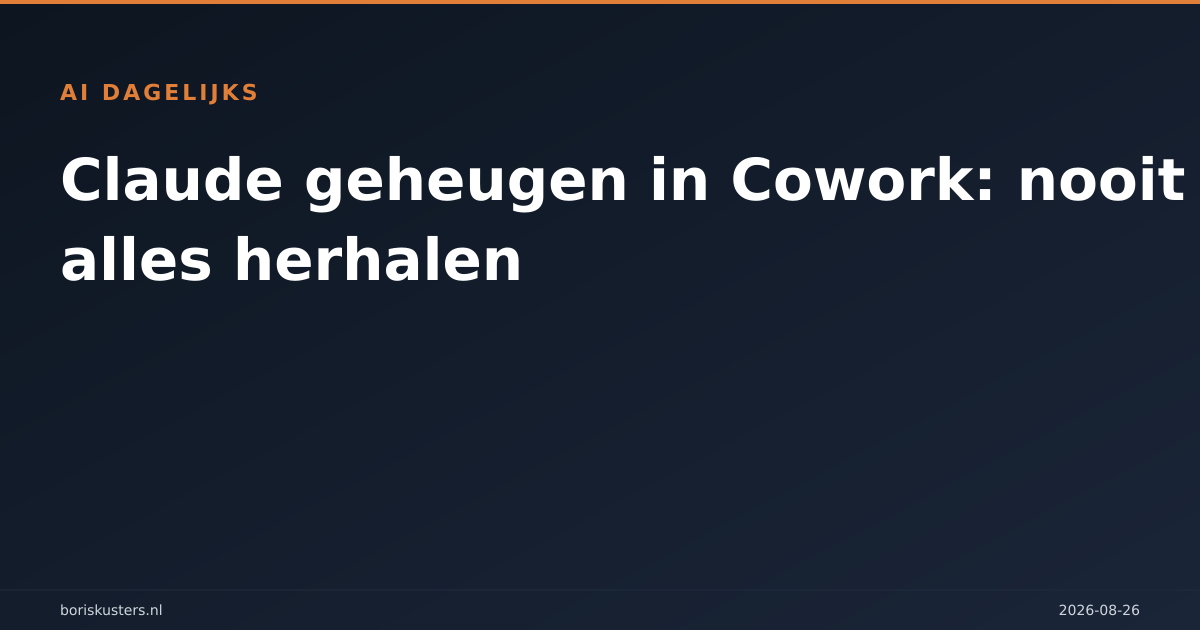 Claude geheugen in Cowork: nooit meer alles herhalen
