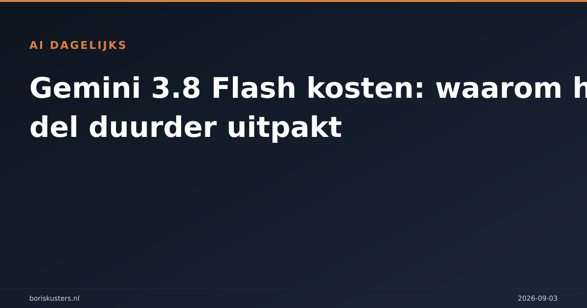 Gemini 3.8 Flash kosten: waarom het model duurder uitpakt
