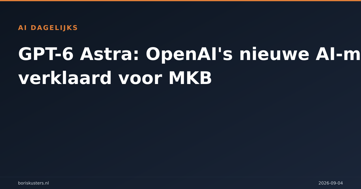 GPT-6 Astra: OpenAI's nieuwe AI-model verklaard voor MKB