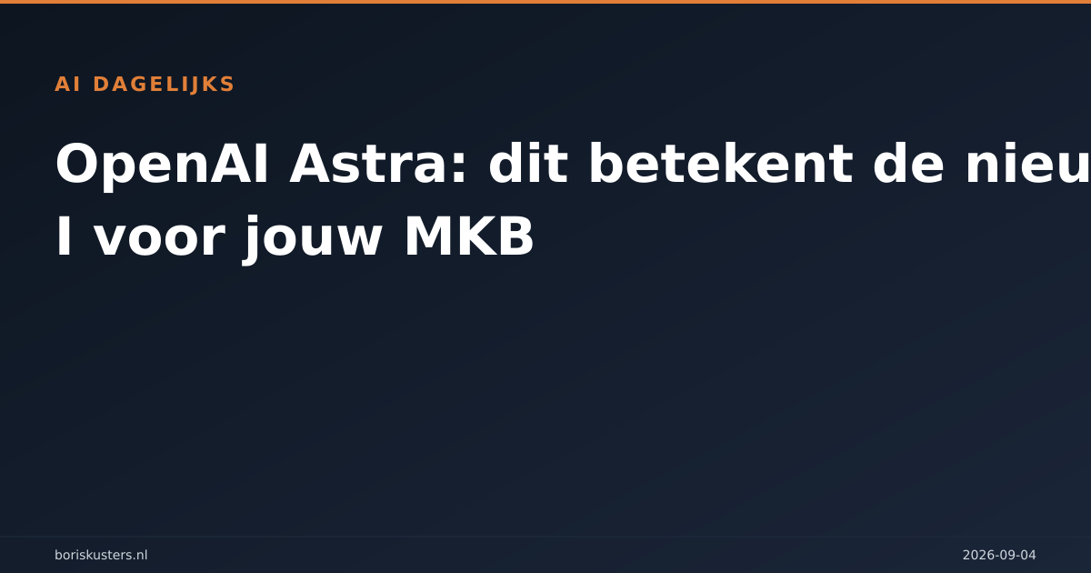 OpenAI Astra: dit betekent de nieuwe AI voor jouw MKB